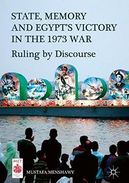 portada State, Memory, and Egypt's Victory in the 1973 War: Ruling by Discourse (Middle East Today)