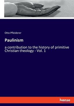 portada Paulinism: A Contribution to the History of Primitive Christian Theology - Vol. 1 (en Inglés)