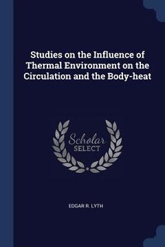 portada Studies on the Influence of Thermal Environment on the Circulation and the Body-heat (en Inglés)