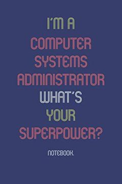 portada I'm a Computer Systems Administrator What is Your Superpower? Not 