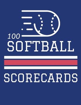 portada 100 Softball Scorecards: 100 Scoring Sheets For Baseball and Softball Games (8.5x11) (in English)
