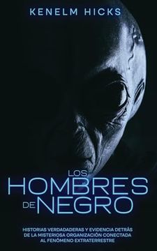 portada Los Hombres de Negro: Historias Verdadaderas y Evidencia Detrás de la Misteriosa Organización Conectada al Fenómeno Extraterrestre (in Spanish)
