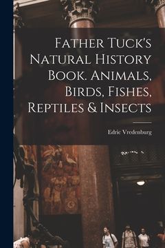portada Father Tuck's Natural History Book. Animals, Birds, Fishes, Reptiles & Insects