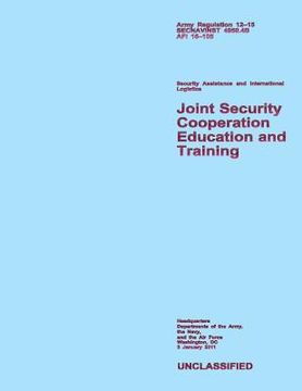 portada Joint Security Cooperation Education and Training: Army Regulation 12?15; SECNAVINST 4950.4B; AFI 16?105 (en Inglés)