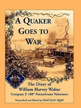 portada a quaker goes to war: the diary of william harvey walter, company f, 188th pennsylvania volunteers (en Inglés)