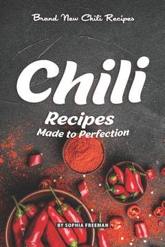 portada Chili Recipes Made to Perfection: Brand New Chili Recipes (en Inglés)
