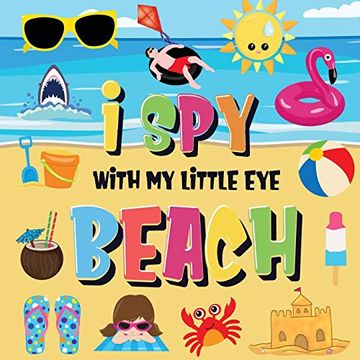 portada I spy With my Little eye - Beach: Can you Find the Bikini, Towel and ice Cream? | a fun Search and Find at the Seaside Summer Game for Kids 2-4! (en Inglés)