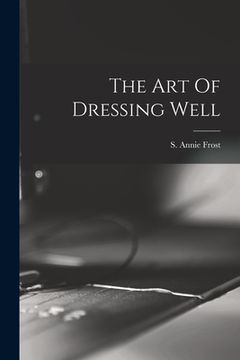 portada The Art Of Dressing Well (en Inglés)