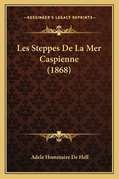 portada Les Steppes De La Mer Caspienne (1868) (en Francés)