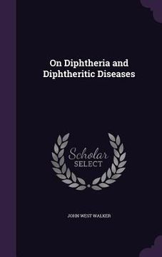 portada On Diphtheria and Diphtheritic Diseases (in English)