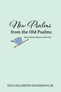 portada New Psalms from the Old Psalms: Real Conversations with God (en Inglés)