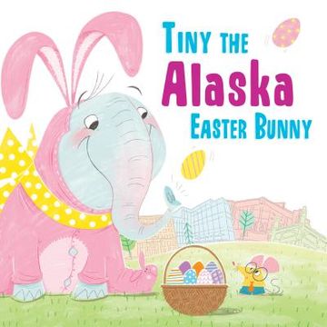 Tiny the Alaska Easter Bunny (en Inglés)