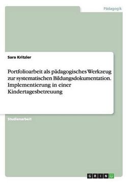 portada Portfolioarbeit ALS Padagogisches Werkzeug Zur Systematischen Bildungsdokumentation. Implementierung in Einer Kindertagesbetreuung (German Edition)
