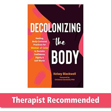 portada Decolonizing the Body: Healing, Body-Centered Practices for Women of Color to Reclaim Confidence, Dignity, and Self-Worth (en Inglés)