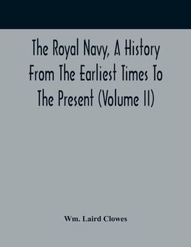 portada The Royal Navy, A History From The Earliest Times To The Present (Volume II) (en Inglés)