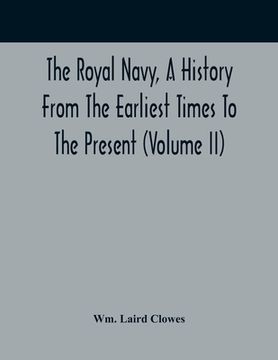 portada The Royal Navy, A History From The Earliest Times To The Present (Volume II) (in English)