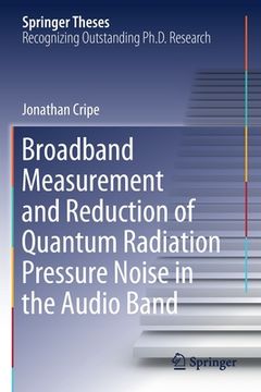 portada Broadband Measurement and Reduction of Quantum Radiation Pressure Noise in the Audio Band (en Inglés)