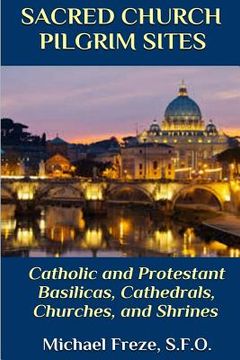 portada Sacred Church Pilgrim Sites: Catholic and Protestant Basilicas, Cathedrals, Churches, and Shrines (en Inglés)