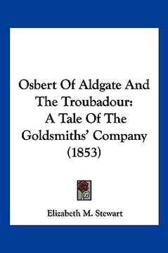 portada osbert of aldgate and the troubadour: a tale of the goldsmiths' company (1853)