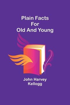 portada Plain Facts for Old and Young (en Inglés)