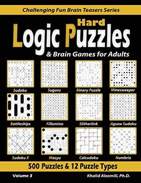portada Hard Logic Puzzles & Brain Games for Adults: 500 Puzzles & 12 Puzzle Types (Sudoku, Fillomino, Battleships, Calcudoku, Binary Puzzle, Slitherlink,. 3 (Challenging fun Brain Teasers Series) (en Inglés)