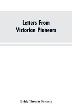 portada Letters From Victorian Pioneers; Being a Series of Papers on the Early Occupation of the Colony, the Aborigines (en Inglés)