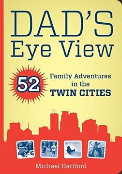 dad`s eye view,52 family adventures in the twin cities: includes qr (quick response) code for use with iphones (en Inglés)