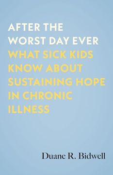 portada After the Worst day Ever: What Sick Kids Know About Sustaining Hope in Chronic Illness (in English)