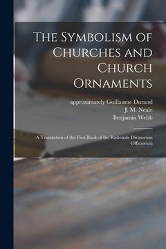 portada The Symbolism of Churches and Church Ornaments: a Translation of the First Book of the Rationale Divinorum Officiorum