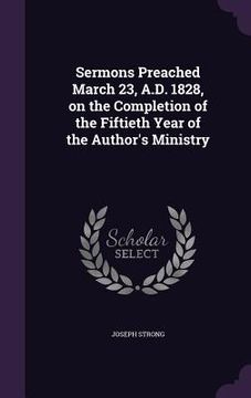 portada Sermons Preached March 23, A.D. 1828, on the Completion of the Fiftieth Year of the Author's Ministry