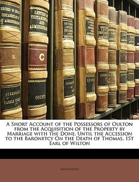 portada a   short account of the possessors of oulton from the acquisition of the property by marriage with the done, until the accession to the baronetcy on