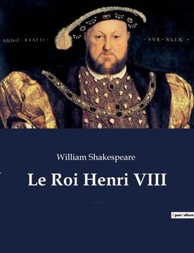 portada Le Roi Henri VIII: La Fameuse Histoire de la vie du roi Henri le huitième (The Famous History of the Life of King Henry the Eighth) (en Francés)