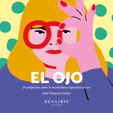 El ojo: 20 preguntas sobre la maravillosa capacidad de ver (in Spanish)