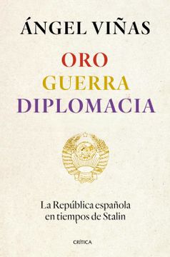 portada Oro, Guerra, Diplomacia: La Republica Española en Tiempos de Stal