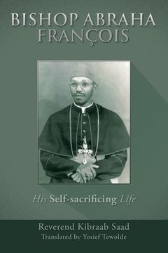 portada Bishop Abraha François: His Self-Sacrificing Life (in English)