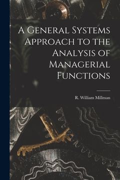 portada A General Systems Approach to the Analysis of Managerial Functions (in English)
