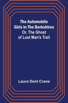 portada The Automobile Girls in the Berkshires; Or, The Ghost of Lost Man's Trail (en Inglés)