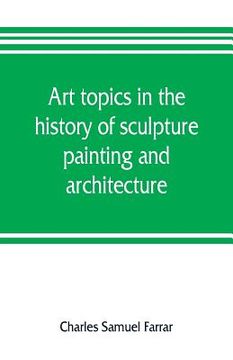 portada Art topics in the history of sculpture, painting and architecture: with specific references to most of the English standard works of art