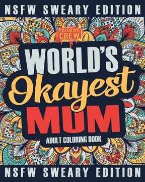 portada Worlds Okayest Mum Coloring Book: A Sweary, Irreverent, Swear Word Mum Coloring Book for Adults (en Inglés)