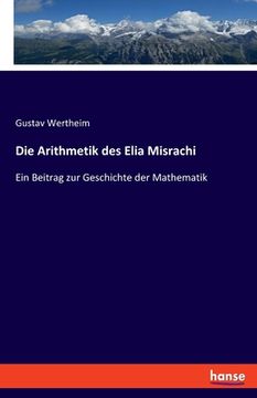 portada Die Arithmetik des Elia Misrachi: Ein Beitrag zur Geschichte der Mathematik (en Alemán)