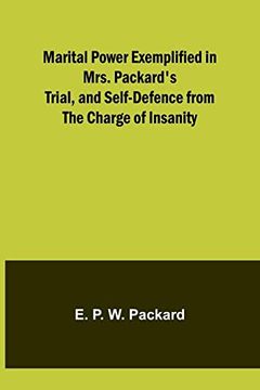portada Marital Power Exemplified in Mrs. Packard's Trial, and Self-Defence from the Charge of Insanity (en Inglés)
