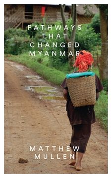portada Pathways That Changed Myanmar (en Inglés)