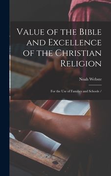 portada Value of the Bible and Excellence of the Christian Religion: For the use of Families and Schools / (en Inglés)
