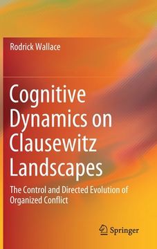 portada Cognitive Dynamics on Clausewitz Landscapes: The Control and Directed Evolution of Organized Conflict (en Inglés)