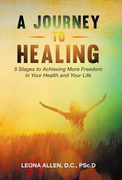 portada A Journey to Healing: 5 Stages to Achieving More Freedom in Your Health and Your Life (in English)
