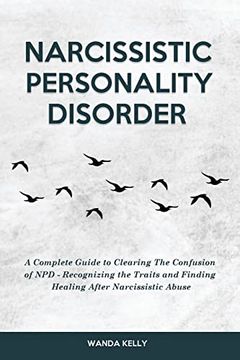 portada Narcissistic Personality Disorder: A Complete Guide to Clearing The Confusion of NPD - Recognizing the Traits and Finding Healing After Narcissistic A (in English)
