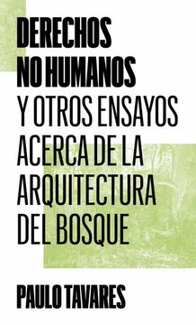 portada Derechos no Humanos y Otros Ensayos Acerca de la Arquitectura del Bosque