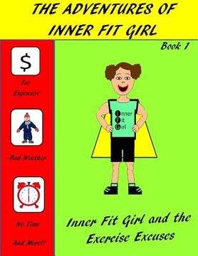 portada The Adventures of Inner Fit Girl: Inner Fit Girl and the Exercise Excuses (en Inglés)