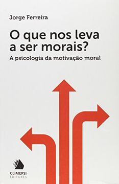 portada Que nos Leva a ser Morais, O: A Psicologia da Motivacao Moral