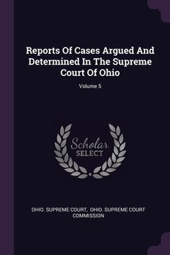 portada Reports Of Cases Argued And Determined In The Supreme Court Of Ohio; Volume 5 (en Inglés)